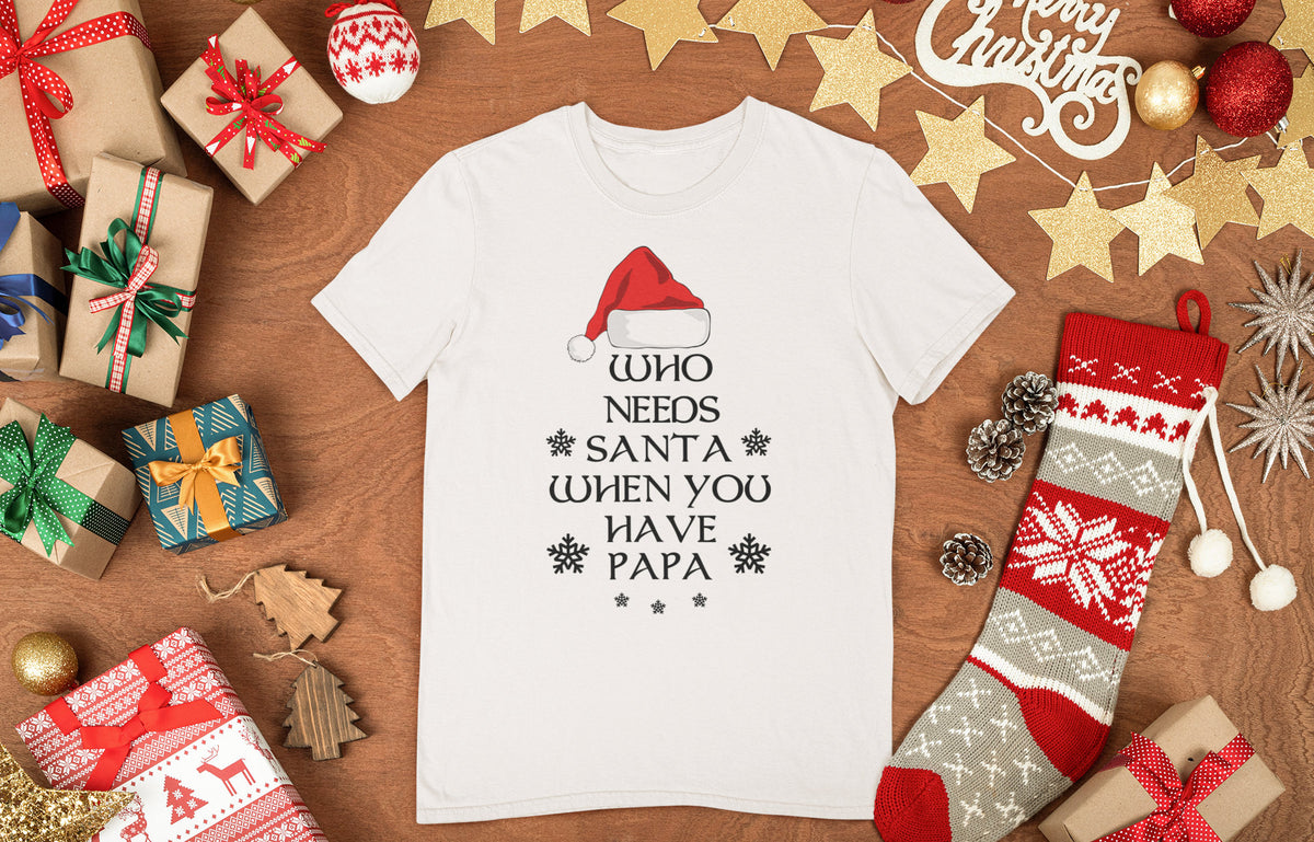 Funny Dad Christmas Shirt, Who Needs Santa Papa Holiday Tee