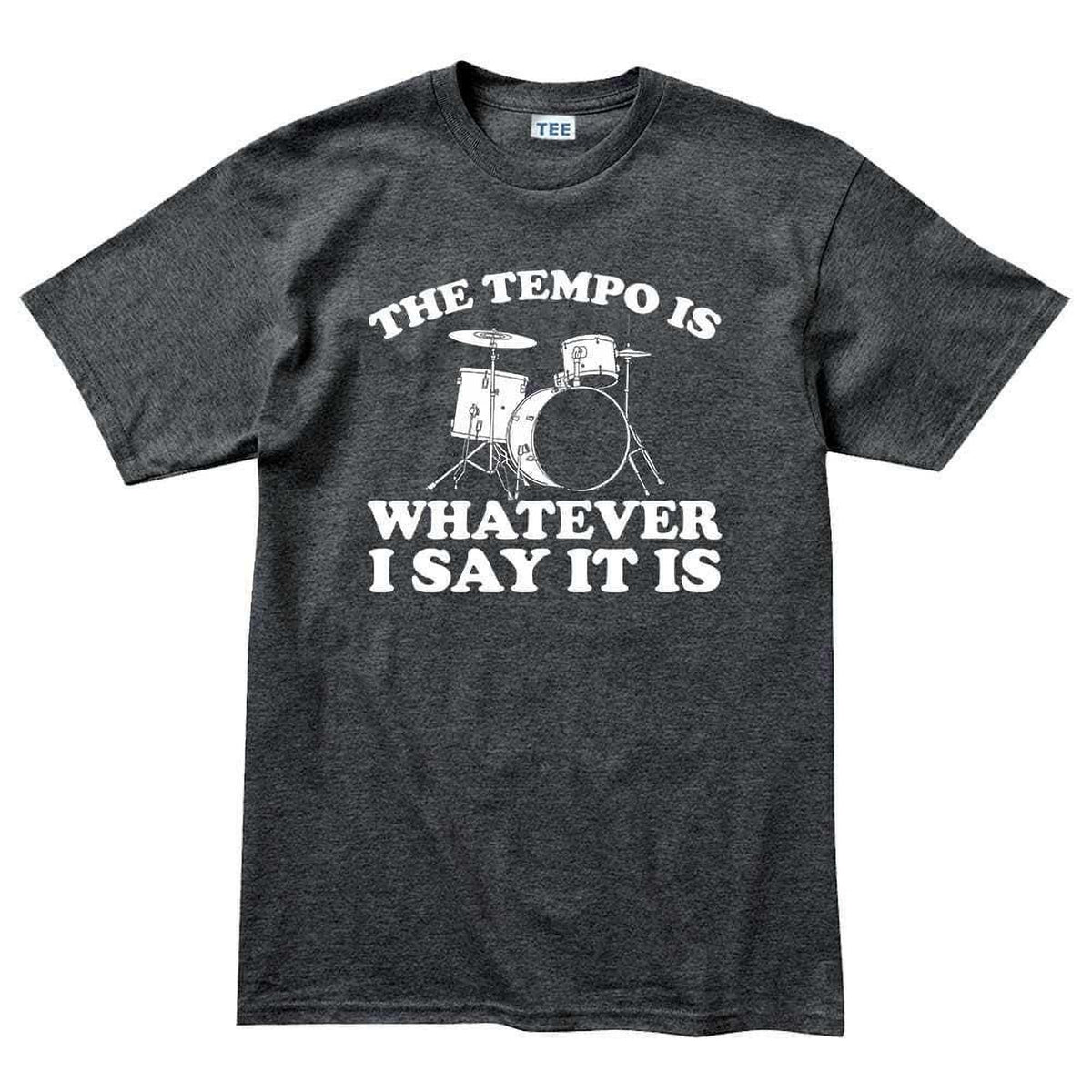 Funny Drummer Shirt, Tempo Is Whatever I Say It Is Tee, Percussion Drum Gift