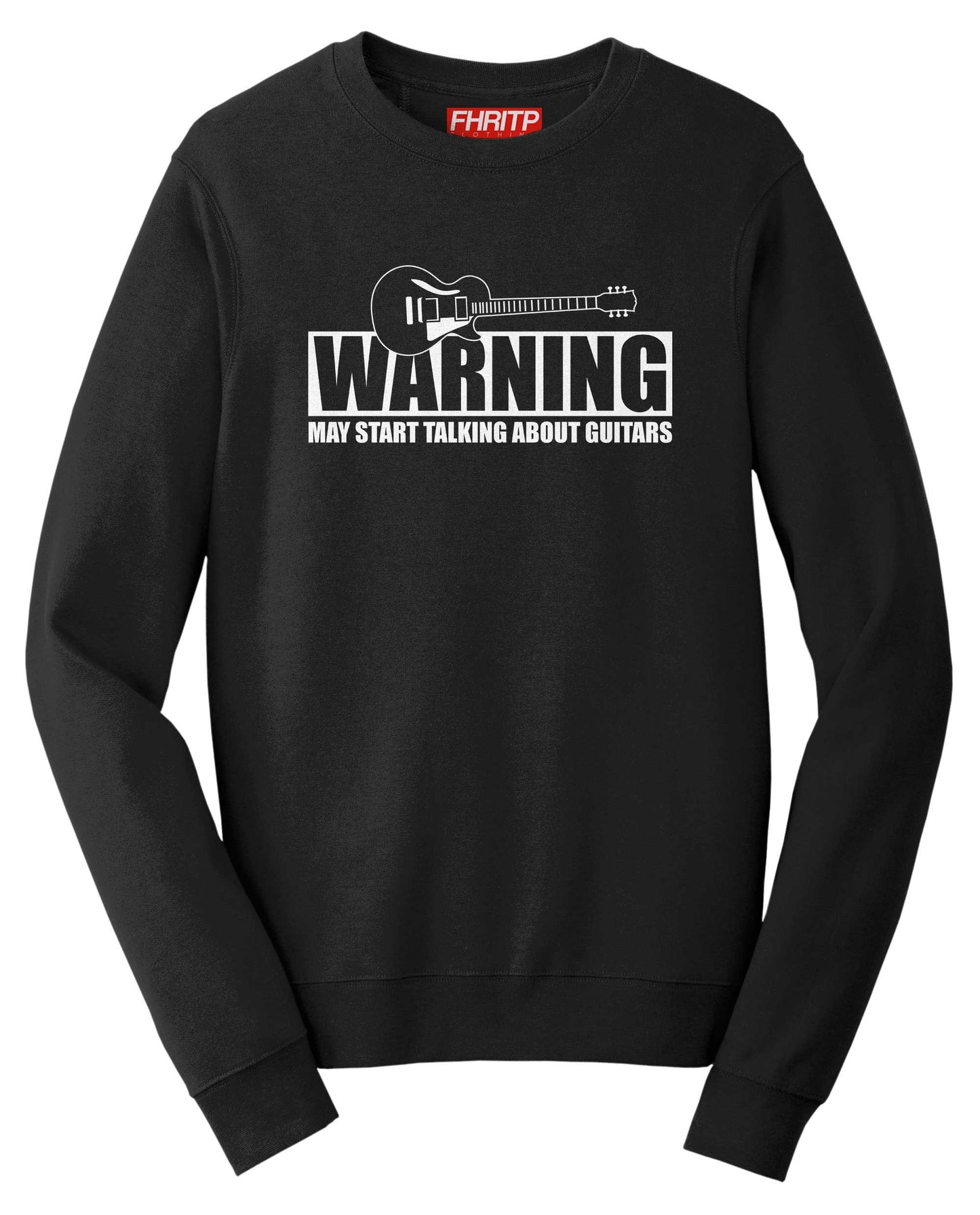 Warning May Start Talking Guitars Funny Guitarist Sweatshirt