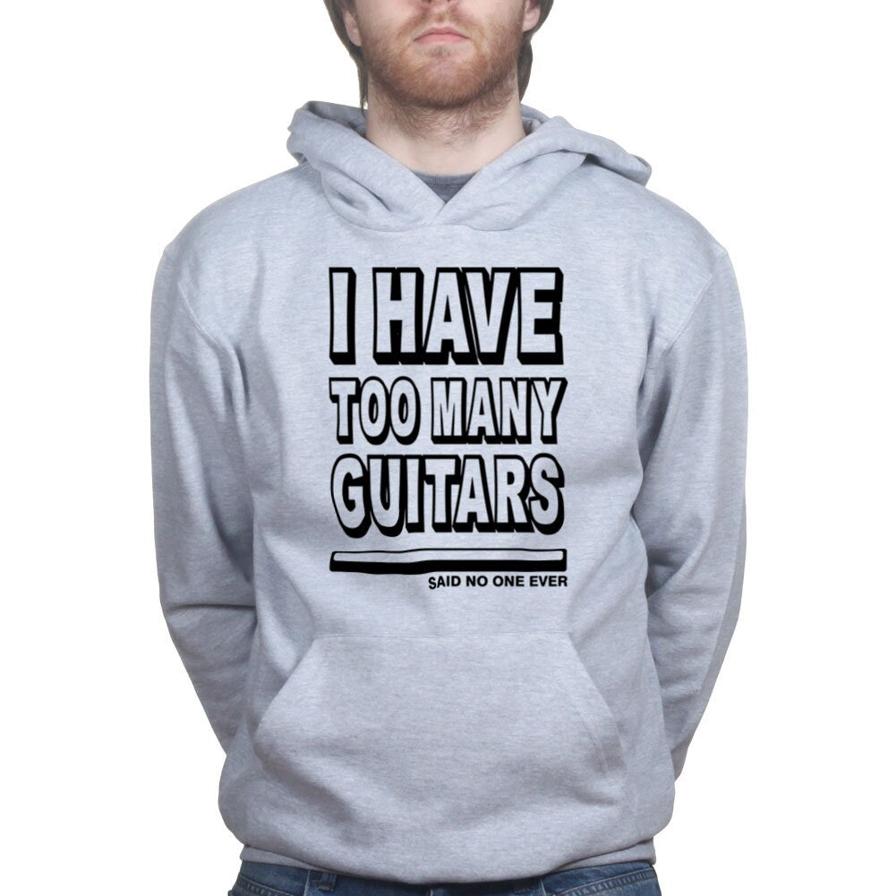 I Have Too Many Guitars Said No One Ever Hoodie