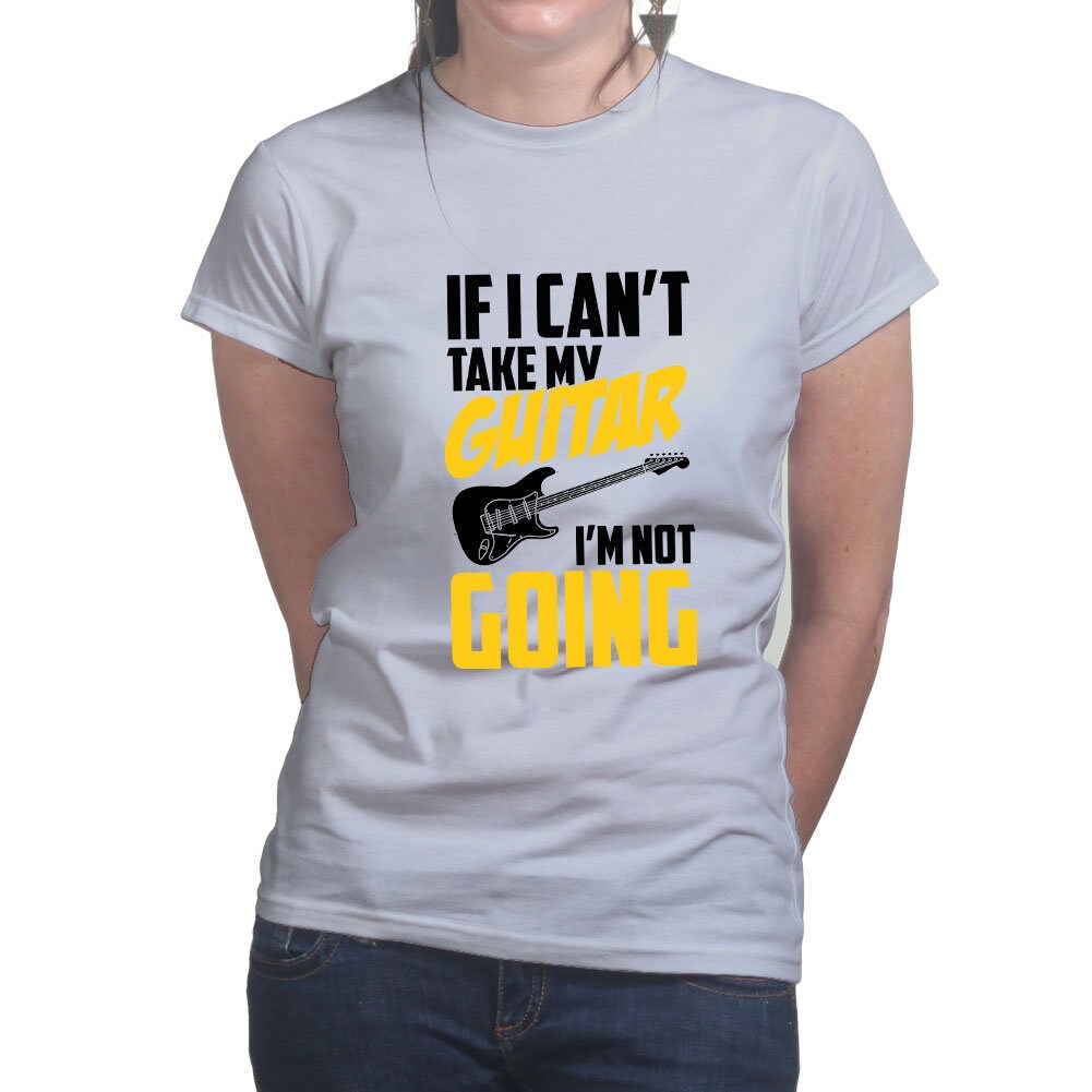 Ladies If I Can't Take My Guitar Not Going Funny Guitarist T shirt Tee Top T-shirt
