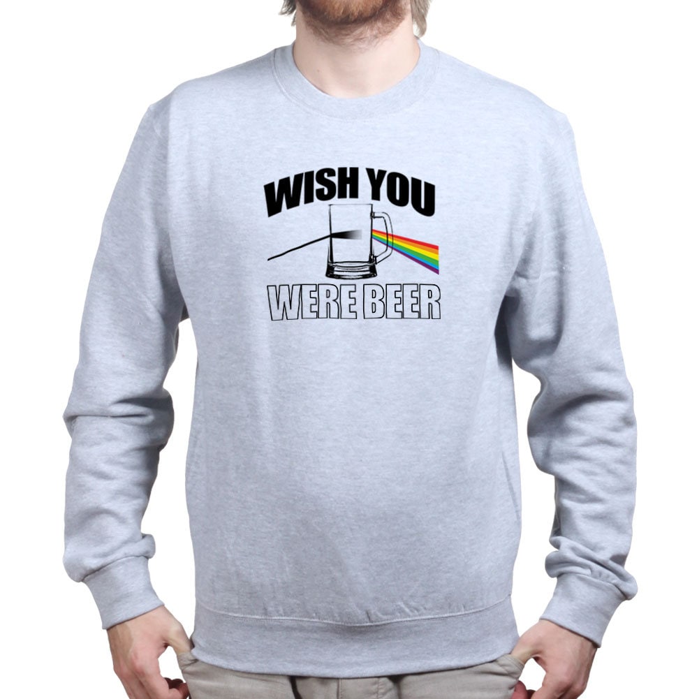 Wish You Were Beer Here Funny Sweatshirt
