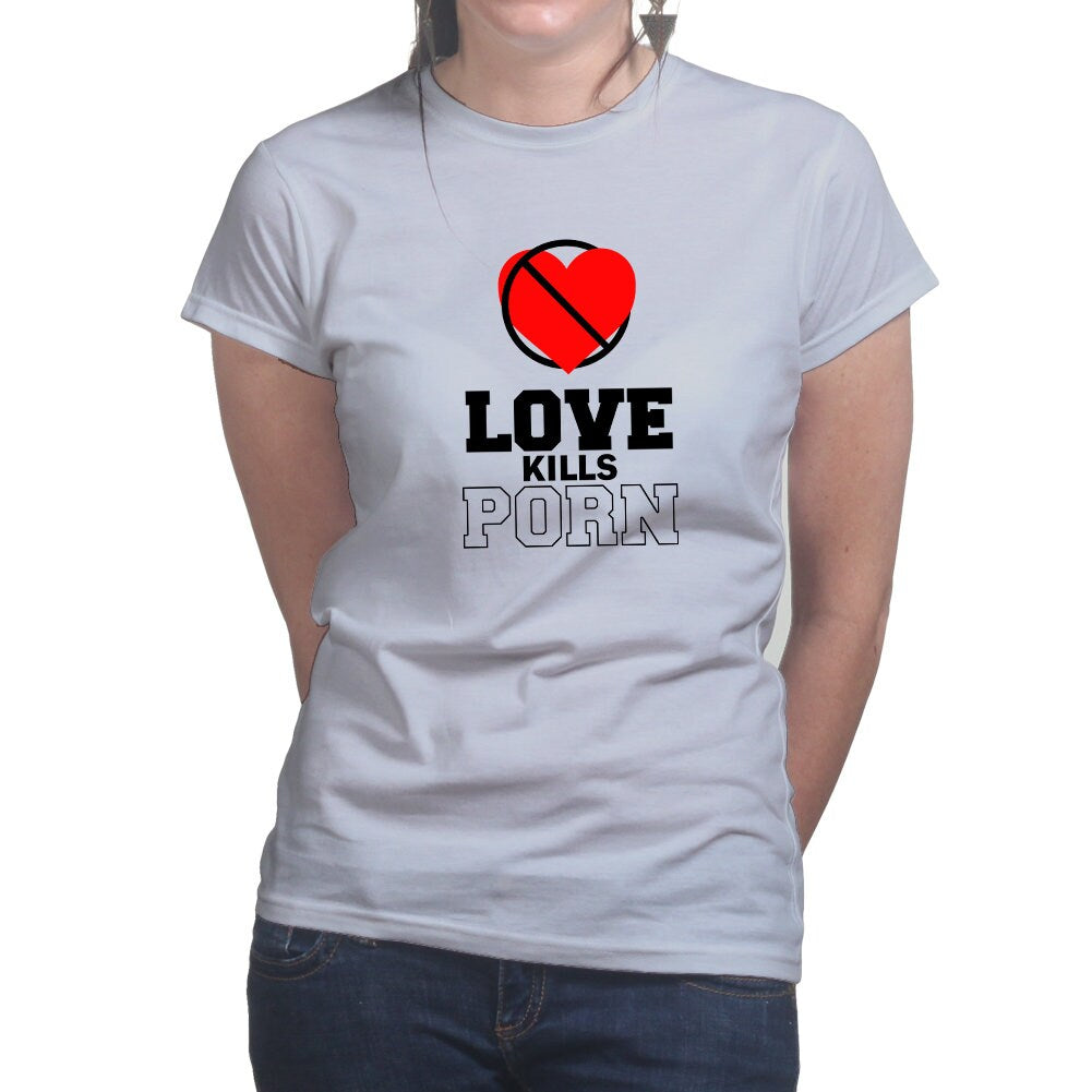 Womans Love Kills Porn Pornography Valentines Gift Funny T shirt Tee Top T-shirt