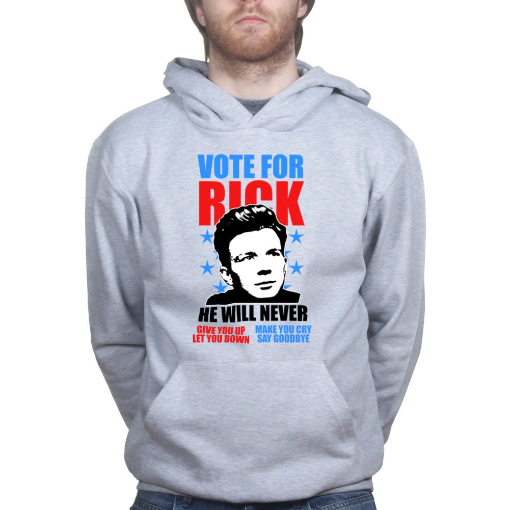 Rick Astley for President Is Never Gonna Give You Hoodie