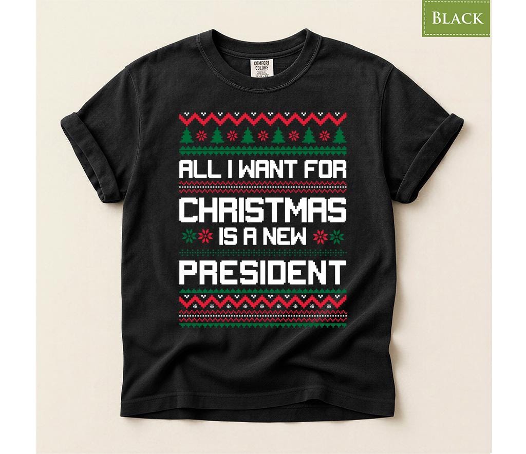 Comfort Colors® All I Want for Christmas Is a New President Shirt, Funny Political Christmas Tee, Ugly Sweater Holiday Gift