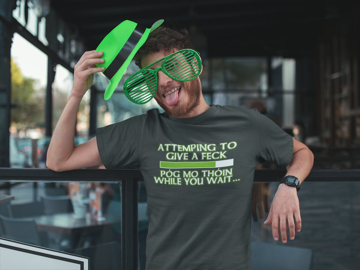 Pog Mo Thoin Shirt, Funny Irish Tee, Saint Paddy Tshirt, Attempting to Give a Feck