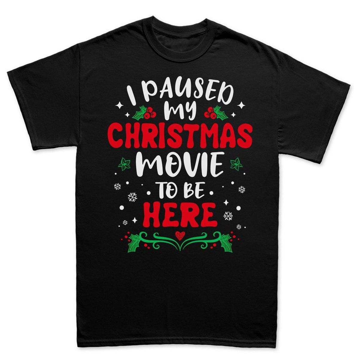 Funny Christmas Shirt, I Paused My Movie Sarcastic Tee