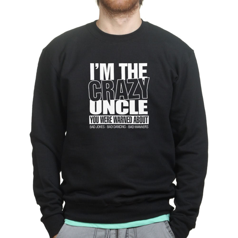 I'm The Crazy Uncle Funny Fathers Uncle Gift Sweatshirt - R598