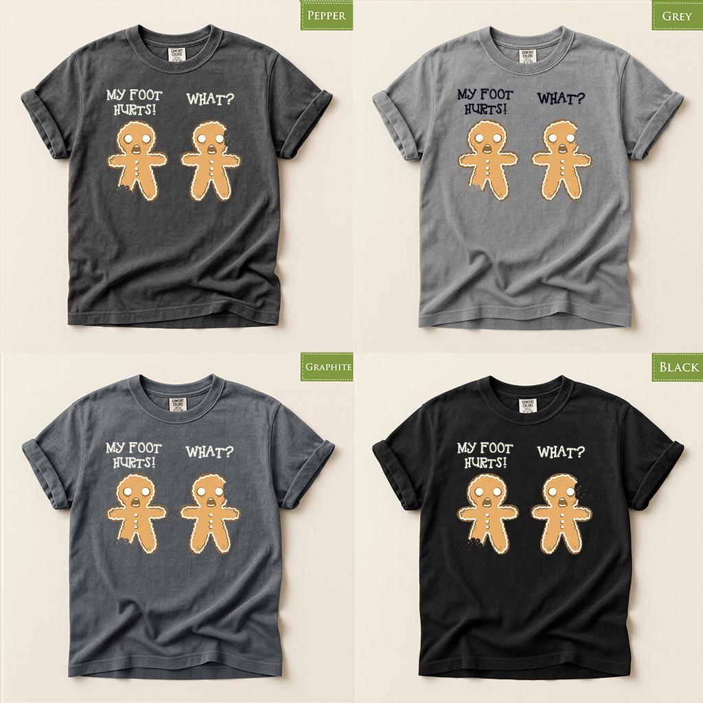 Comfort Colors® Gingerbread Shirt, Funny Christmas Tee, My Foot Hurts What Gingerbread Men, Holiday Humor Gift, Festive Winter Apparel