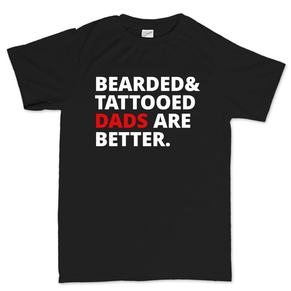 Men's Bearded and Tattooed Dads Are Better Mens T shirt Tee Top T-shirt - R1796