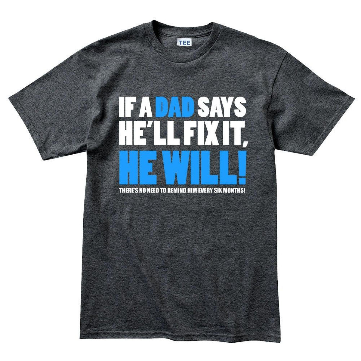 Funny Father's Day Shirt, 'If Dad Says He'll Fix It' Tee, Lazy Husband Sarcastic Joke