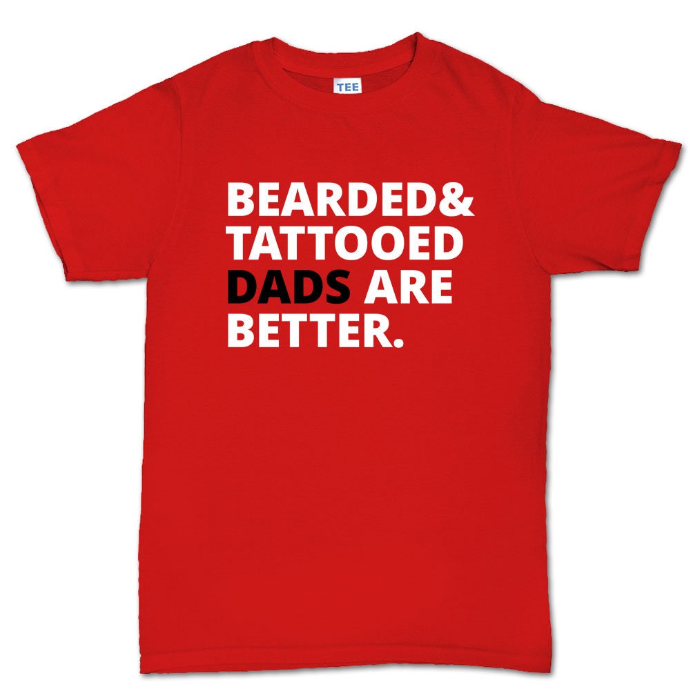 Men's Bearded and Tattooed Dads Are Better Mens T shirt Tee Top T-shirt - R1796