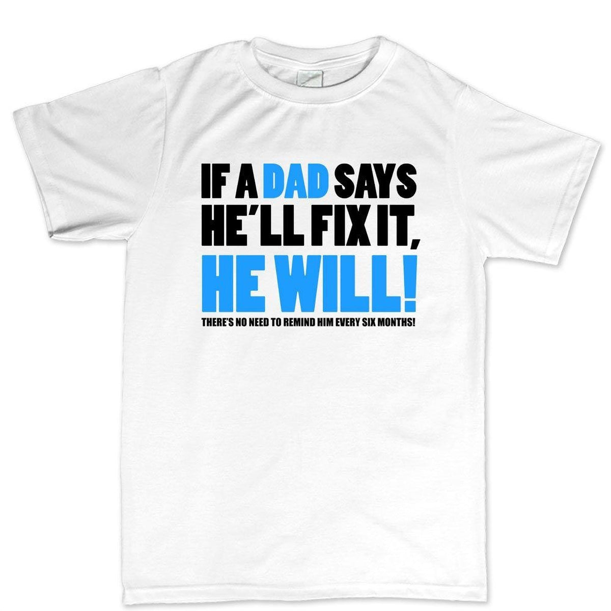 Funny Father's Day Shirt, 'If Dad Says He'll Fix It' Tee, Lazy Husband Sarcastic Joke