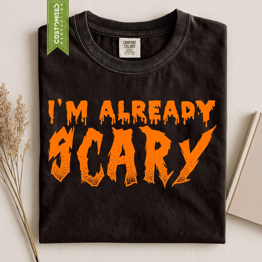 Comfort Colors® I'm Already Scary Funny T-Shirt, Halloween Costume Top, Horror Movie Tee, Fall Autumn
