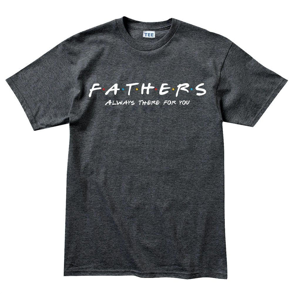Dad Shirt, Funny Father's Day Tee, Always There For You