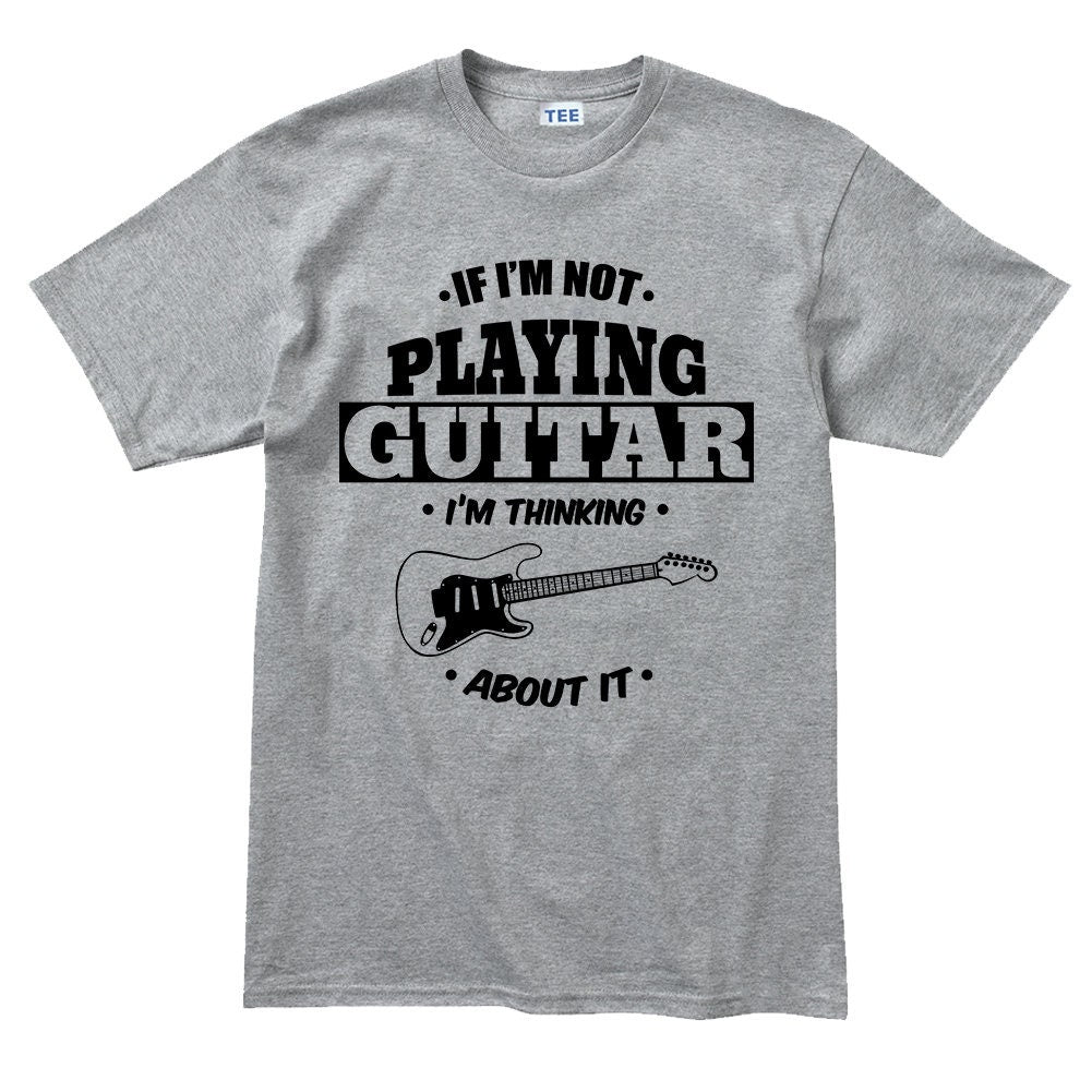 Mens Not Playing Guitar Thinking About It Funny Guitarist T shirt Tee Top T-shirt