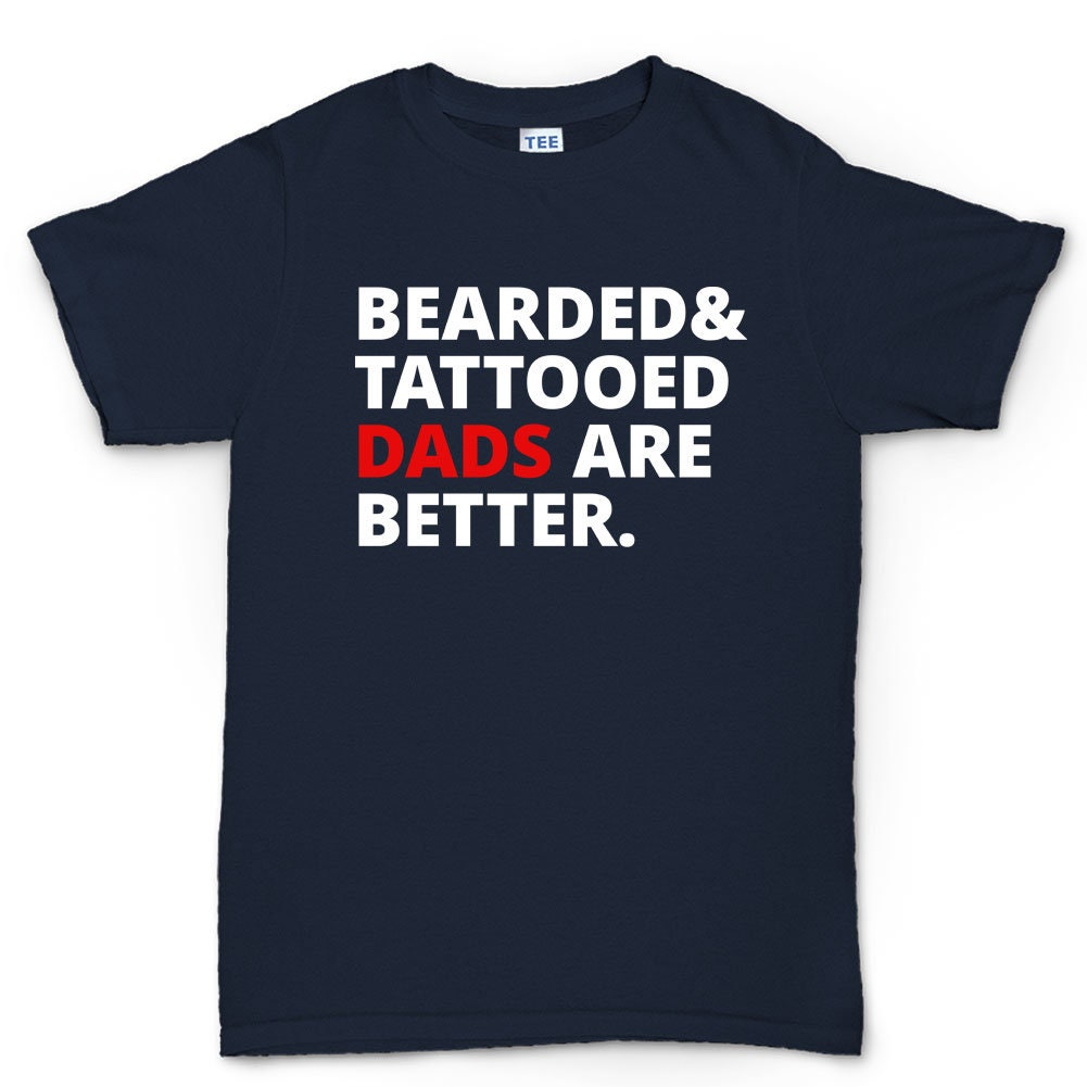 Men's Bearded and Tattooed Dads Are Better Mens T shirt Tee Top T-shirt - R1796