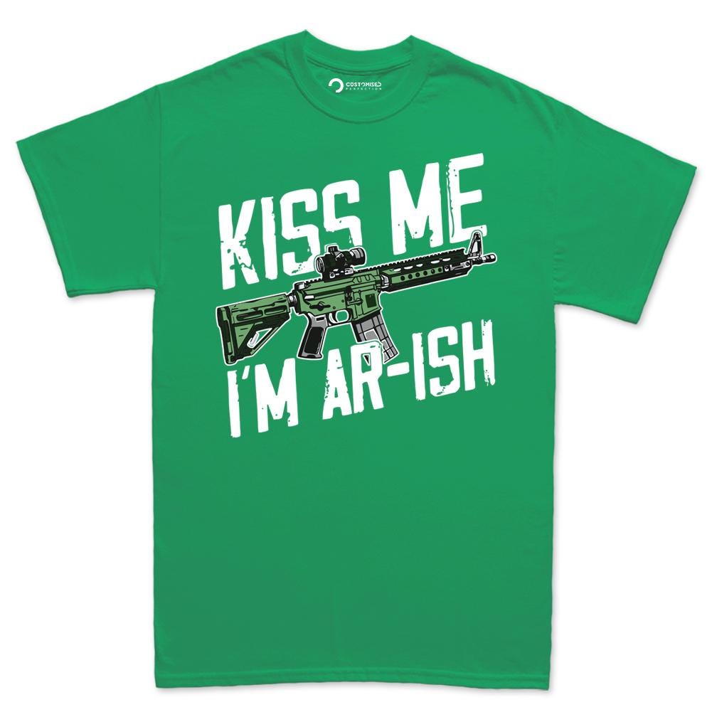 Funny Irish Shirt, 2A T-shirt for Gun Lovers, Kiss Me I'm AR-ish