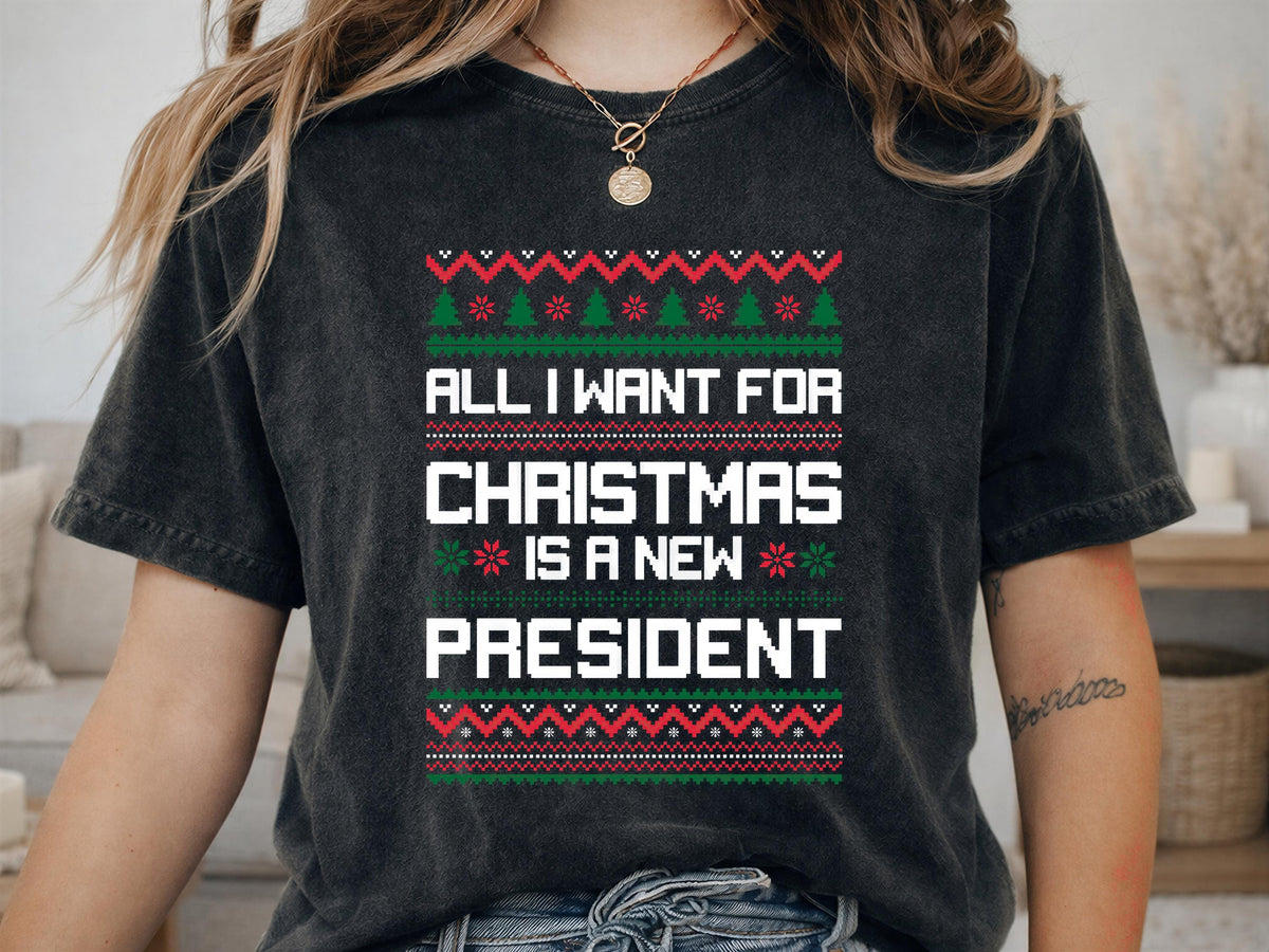 Comfort Colors® All I Want for Christmas Is a New President Shirt, Funny Political Christmas Tee, Ugly Sweater Holiday Gift