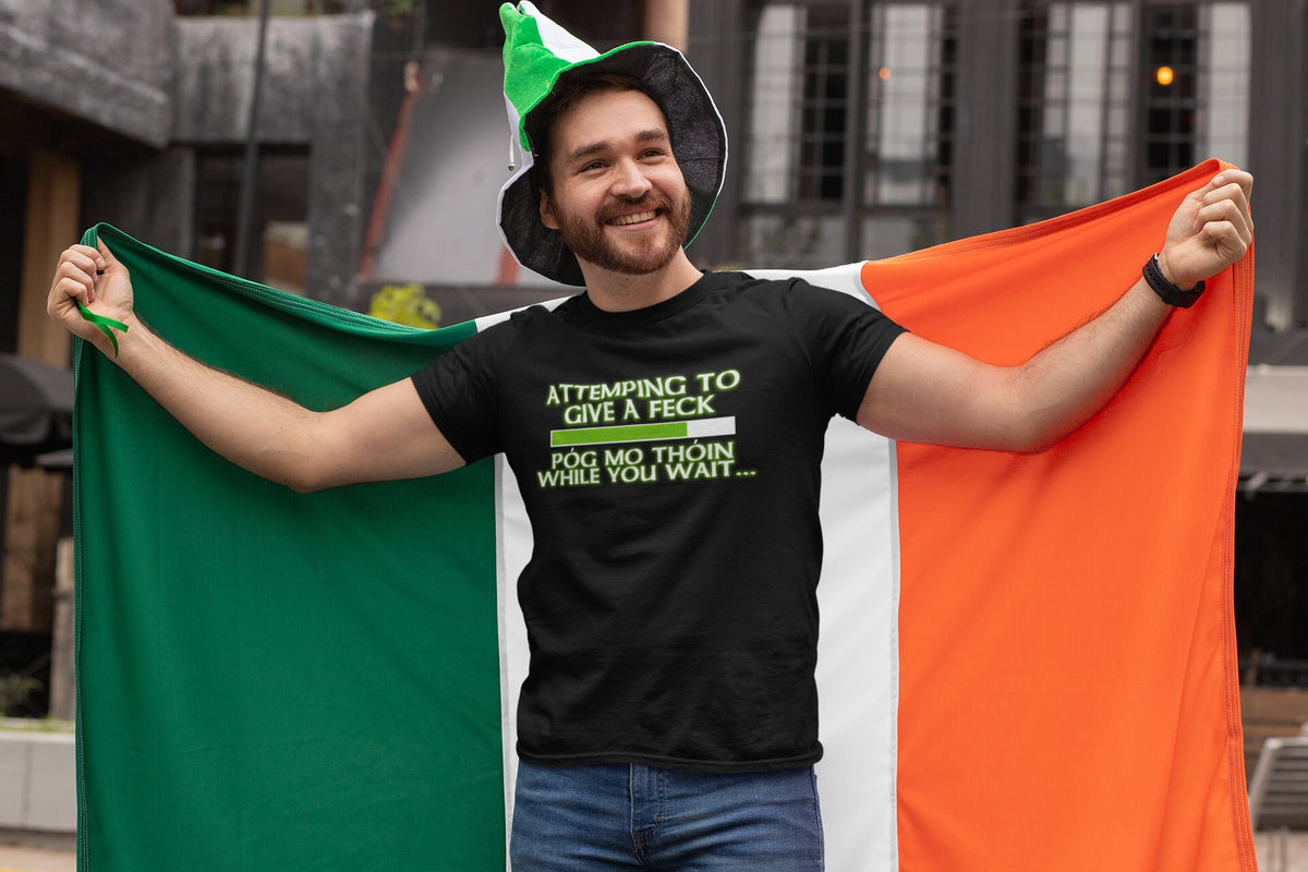 Pog Mo Thoin Shirt, Funny Irish Tee, Saint Paddy Tshirt, Attempting to Give a Feck