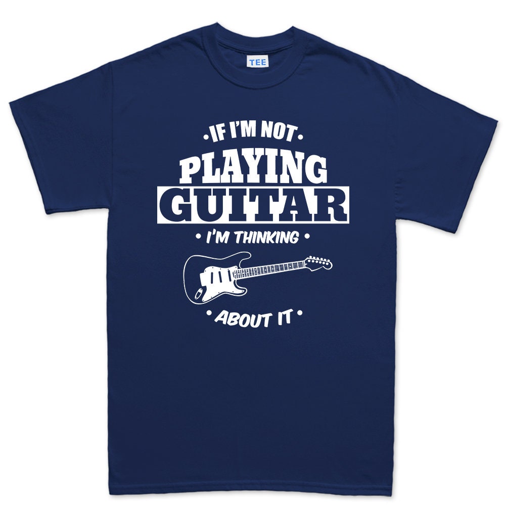 Mens Not Playing Guitar Thinking About It Funny Guitarist T shirt Tee Top T-shirt