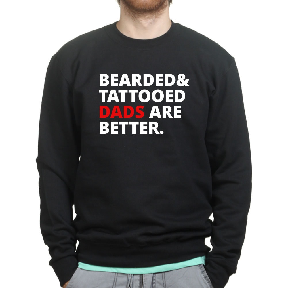 Men's Bearded and Tattooed Dads Are Better Sweatshirt - R1796
