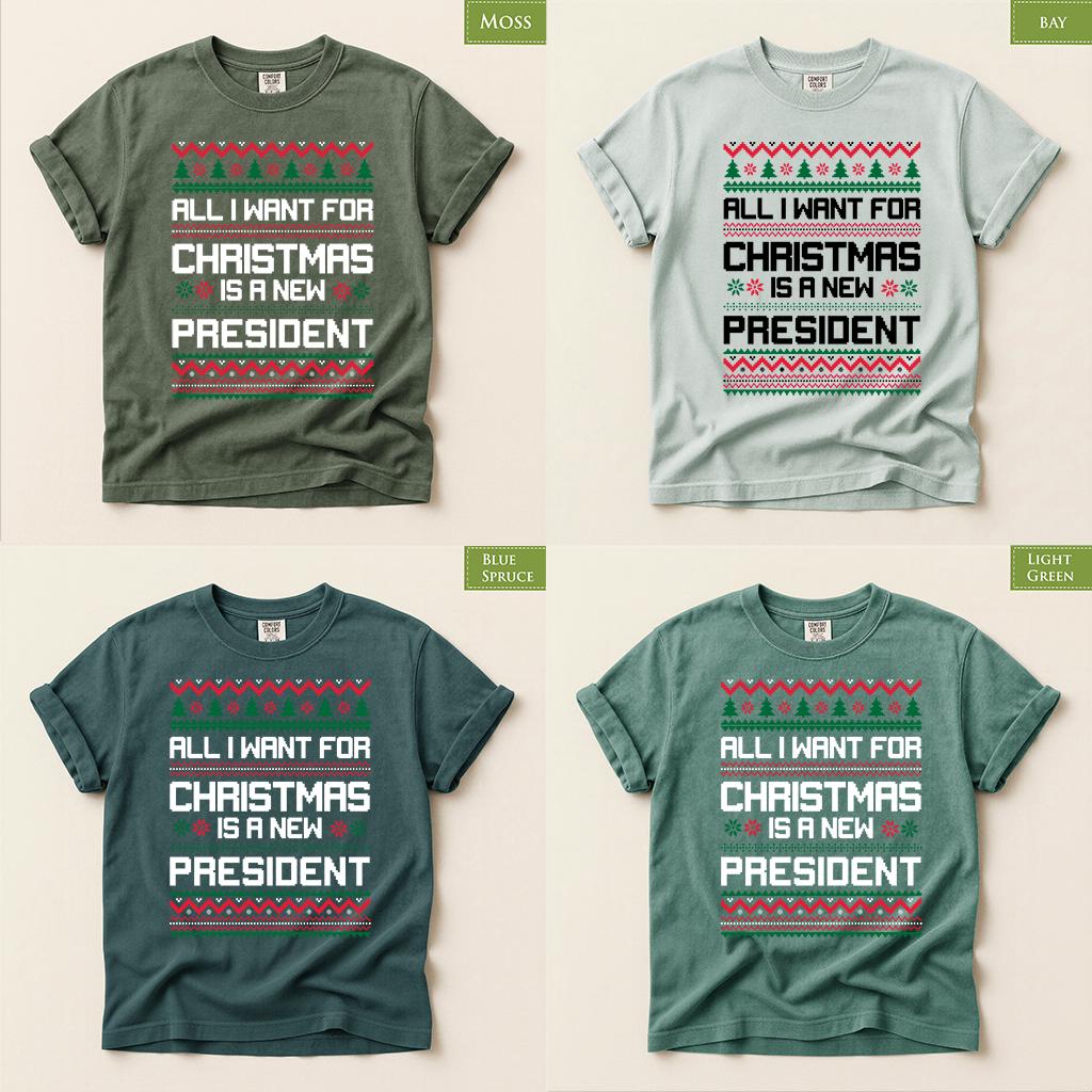 Comfort Colors® All I Want for Christmas Is a New President Shirt, Funny Political Christmas Tee, Ugly Sweater Holiday Gift