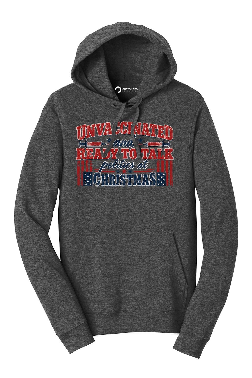 Unvaccinated Ready To Talk Politics Shirt, Funny Christmas Family T-Shirt, Political Holiday Hoodie, Sarcastic Christmas Sweatshirt