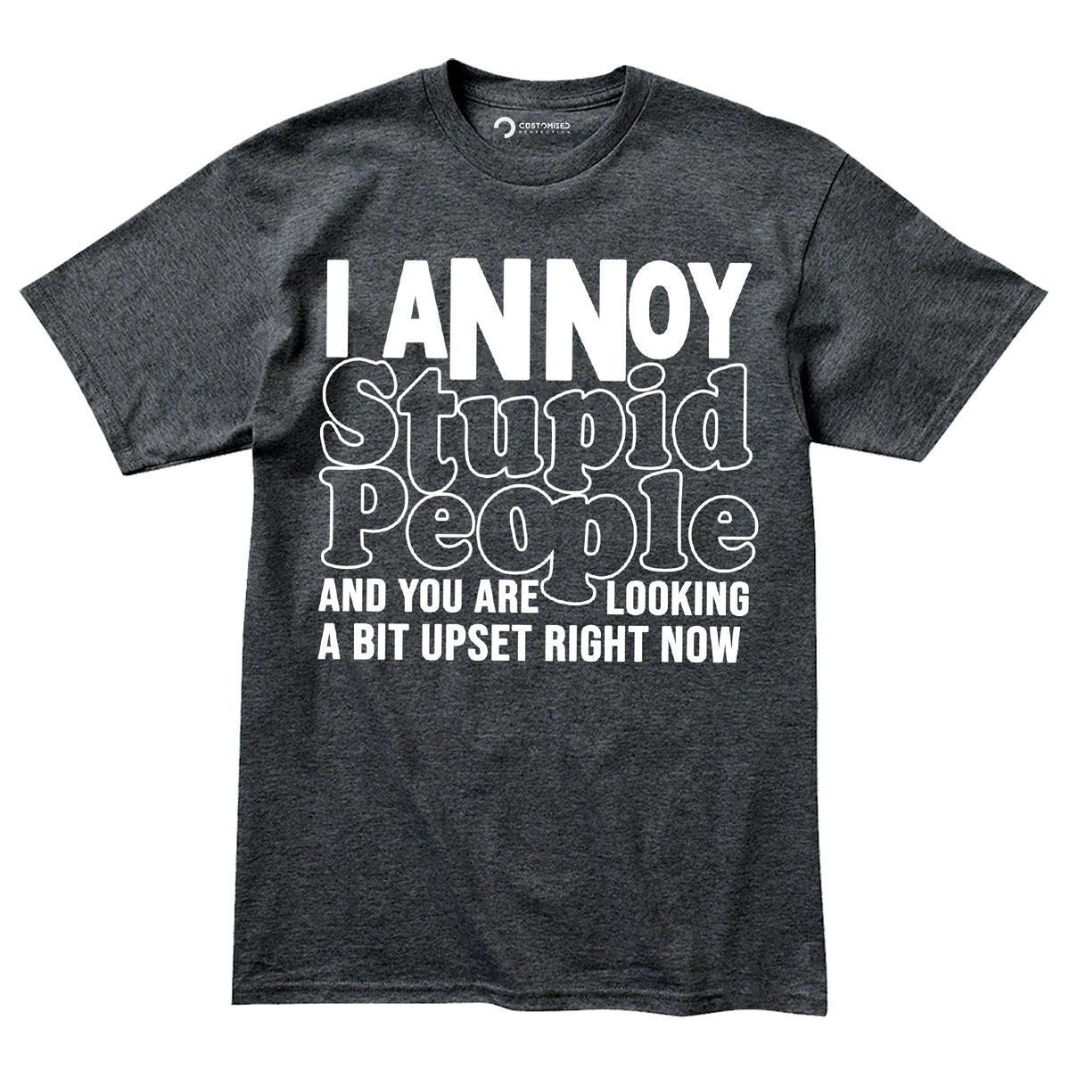 Funny Sarcastic Shirt, I Annoy Stupid People Tee, Meme Humor Design