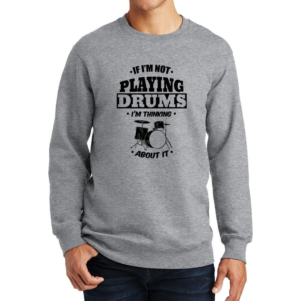 Playing Drums Thinking About Drums Drummer Sweatshirt