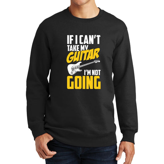 If I Can't Take My Guitar Not Going Funny Guitarist  Sweatshirt