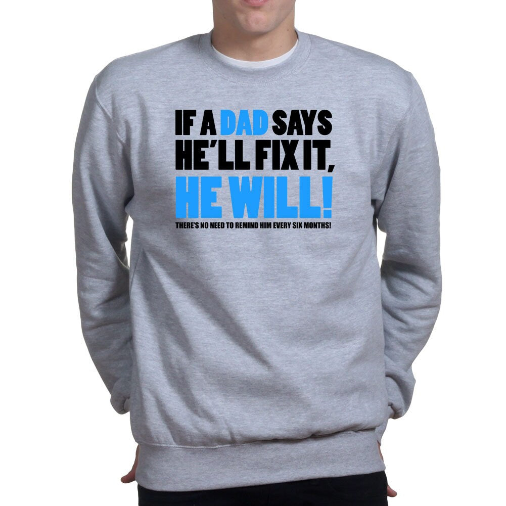 If Dad Says He'll Fix It T shirt Funny Father's Day Gift Daddy Sweatshirt - R1836