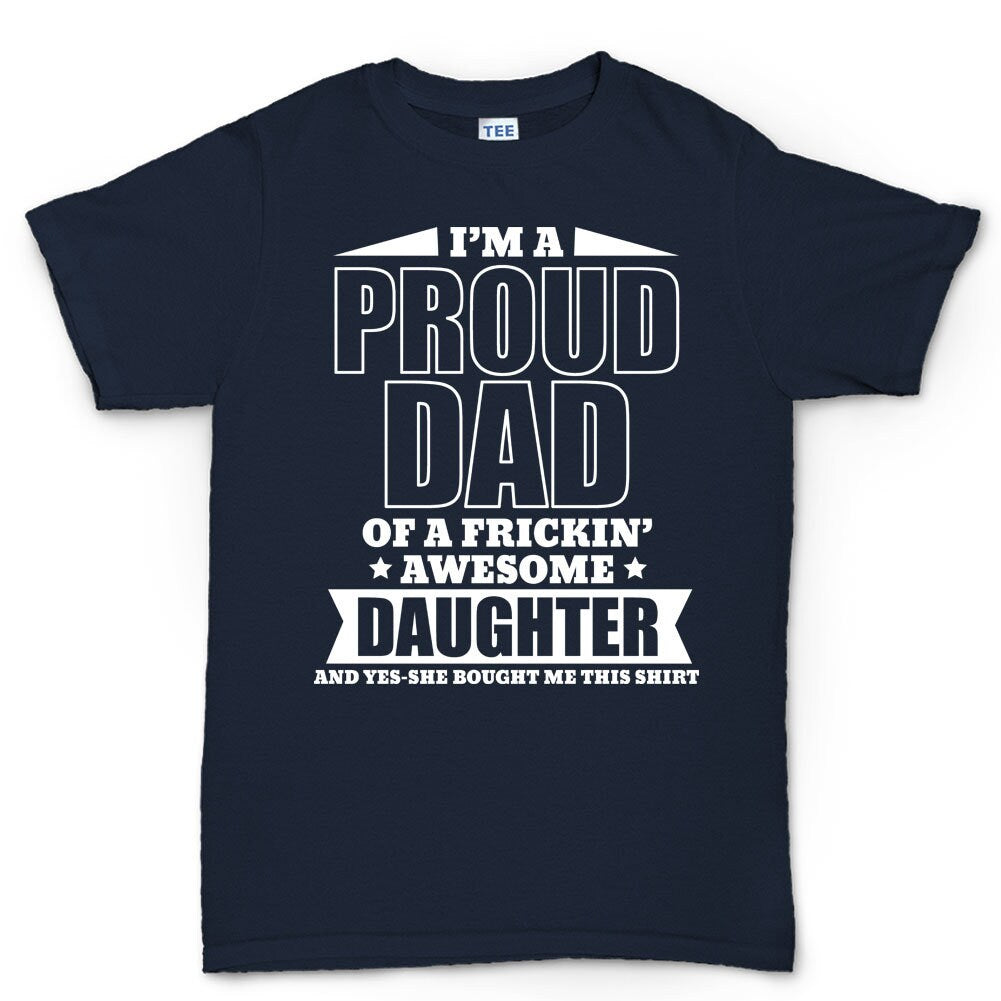 Proud Father T shirt - Funny Fathers Day Gift From Daughter Mens T shirt Tee Top T-shirt - R1576