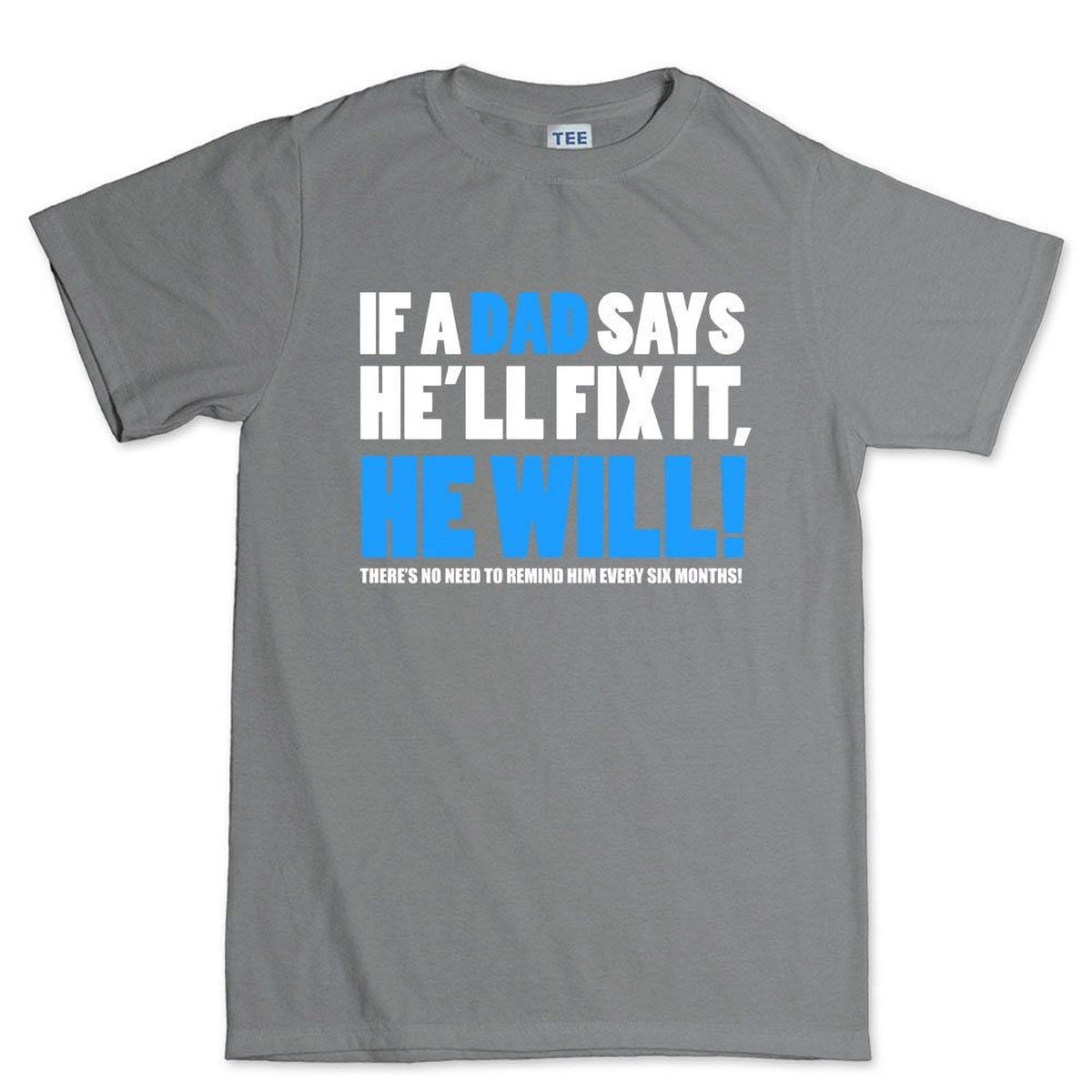 Funny Father's Day Shirt, 'If Dad Says He'll Fix It' Tee, Lazy Husband Sarcastic Joke
