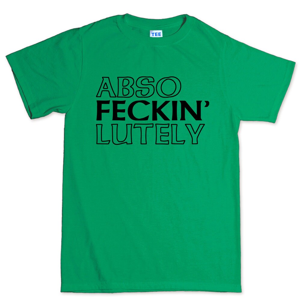Funny Saint Patrick Shirt, Irish T-Shirt, 4 Leaf Clover T Shirt, Abso Fecking Lutely Tshirt, Saint Patrick Lucky Charm, Paddy Day Outfit