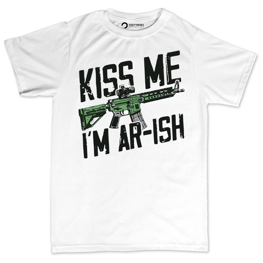 Funny Irish Shirt, 2A T-shirt for Gun Lovers, Kiss Me I'm AR-ish