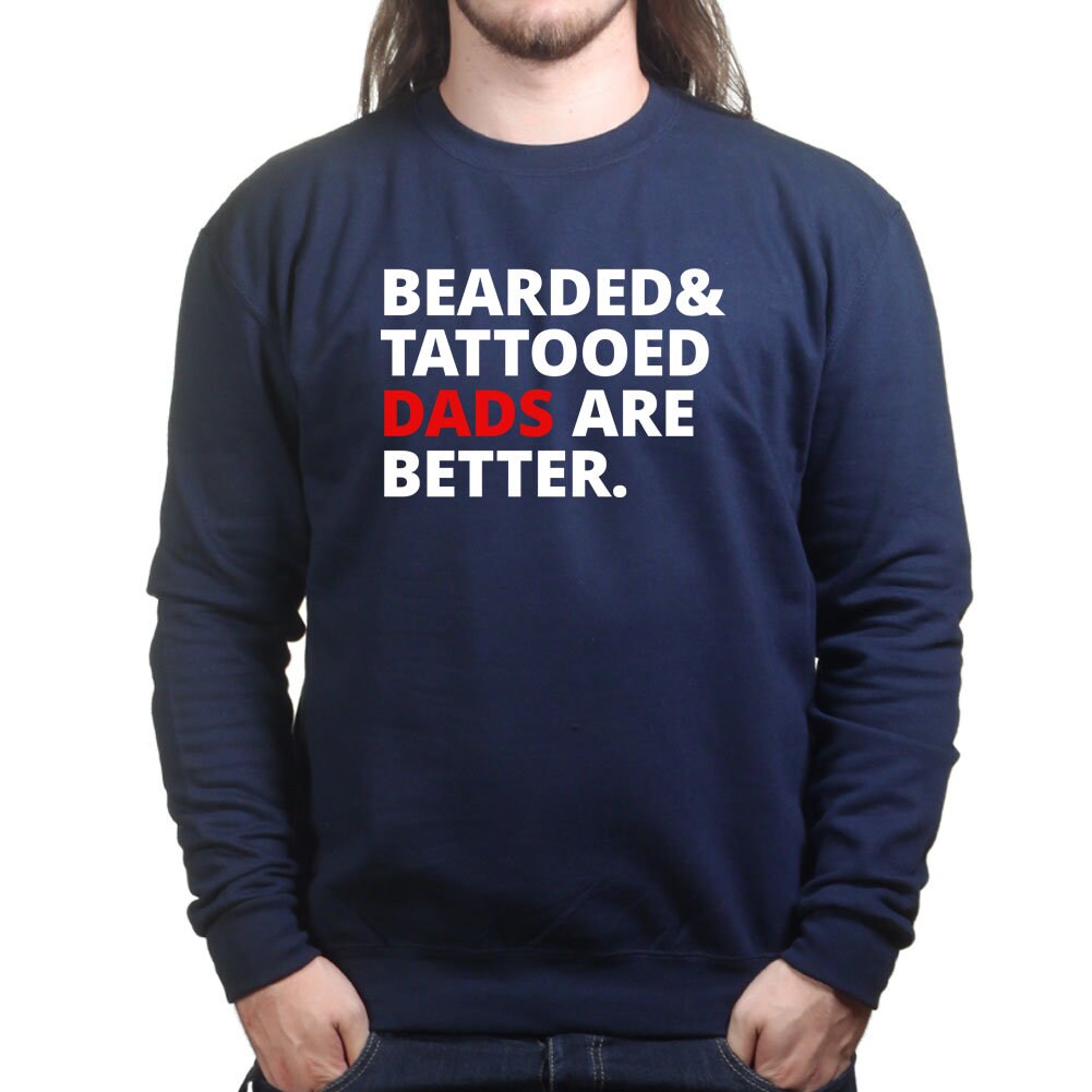Men's Bearded and Tattooed Dads Are Better Sweatshirt - R1796