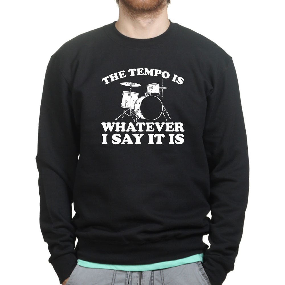 Drummer Tempo Is What I Say Funny Musician Band Drum Sweatshirt