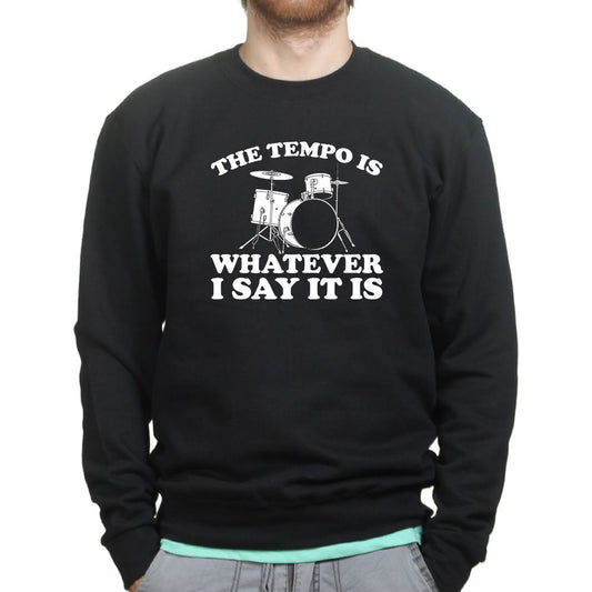 Drummer Tempo Is What I Say Funny Musician Band Drum Sweatshirt
