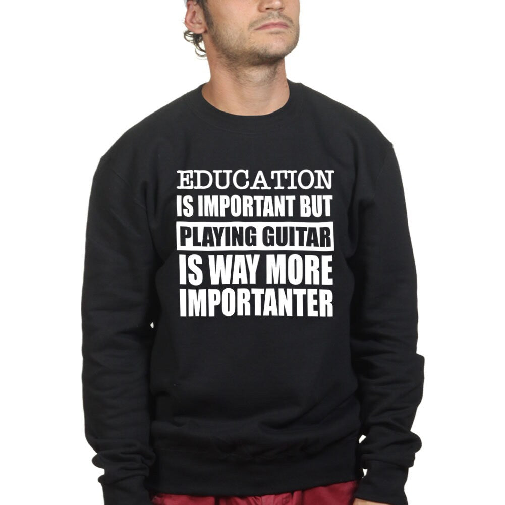 Learning is Important Guitar is Importanter Sweatshirt