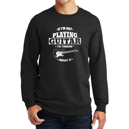 Not Playing Guitar Thinking About It Funny Guitarist Sweatshirt