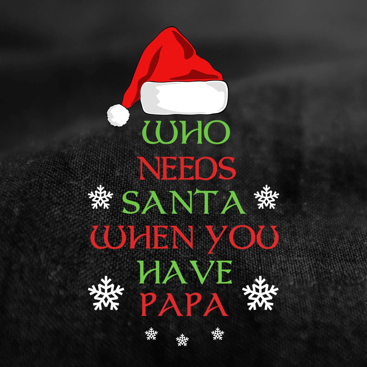 Funny Dad Christmas Shirt, Who Needs Santa Papa Holiday Tee