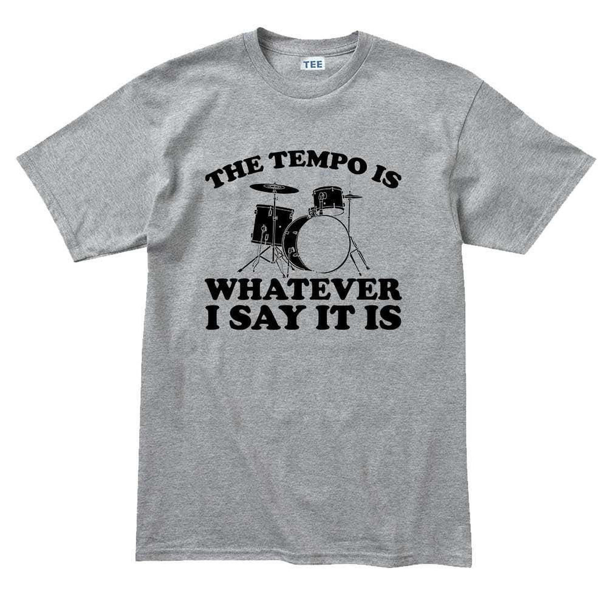 Funny Drummer Shirt, Tempo Is Whatever I Say It Is Tee, Percussion Drum Gift