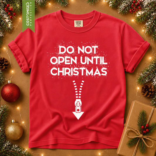 Comfort Colors® Do Not Open Until Christmas Shirt, Funny Holiday Tee, Christmas Gift Graphic, Festive Winter Apparel