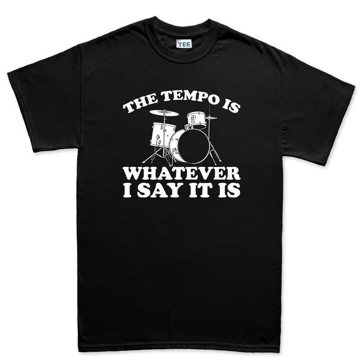 Drummer Shirt for Drum Players: The Tempo Is Whatever I Say Tee, Percussion Gift