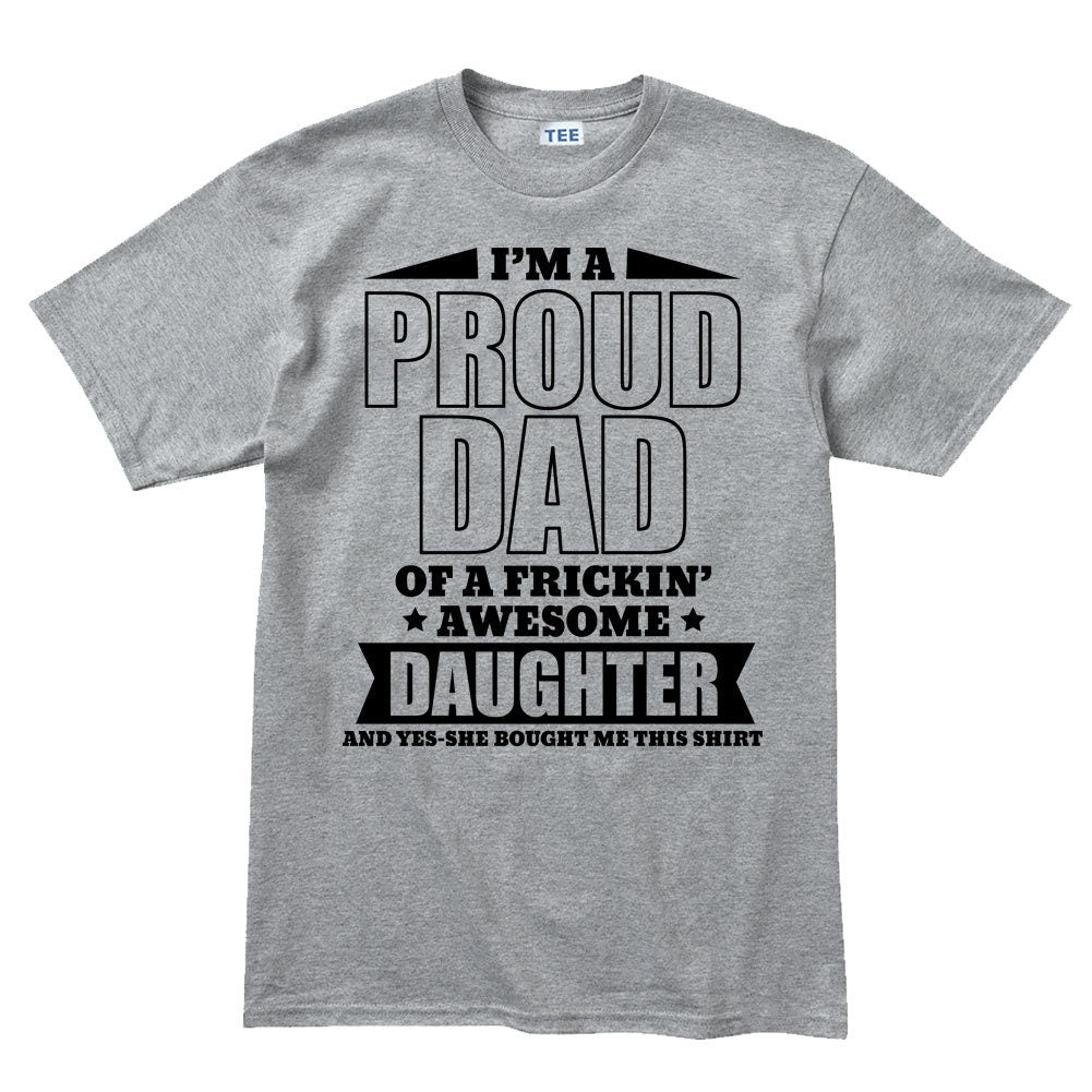 Proud Father T shirt - Funny Fathers Day Gift From Daughter Mens T shirt Tee Top T-shirt - R1576