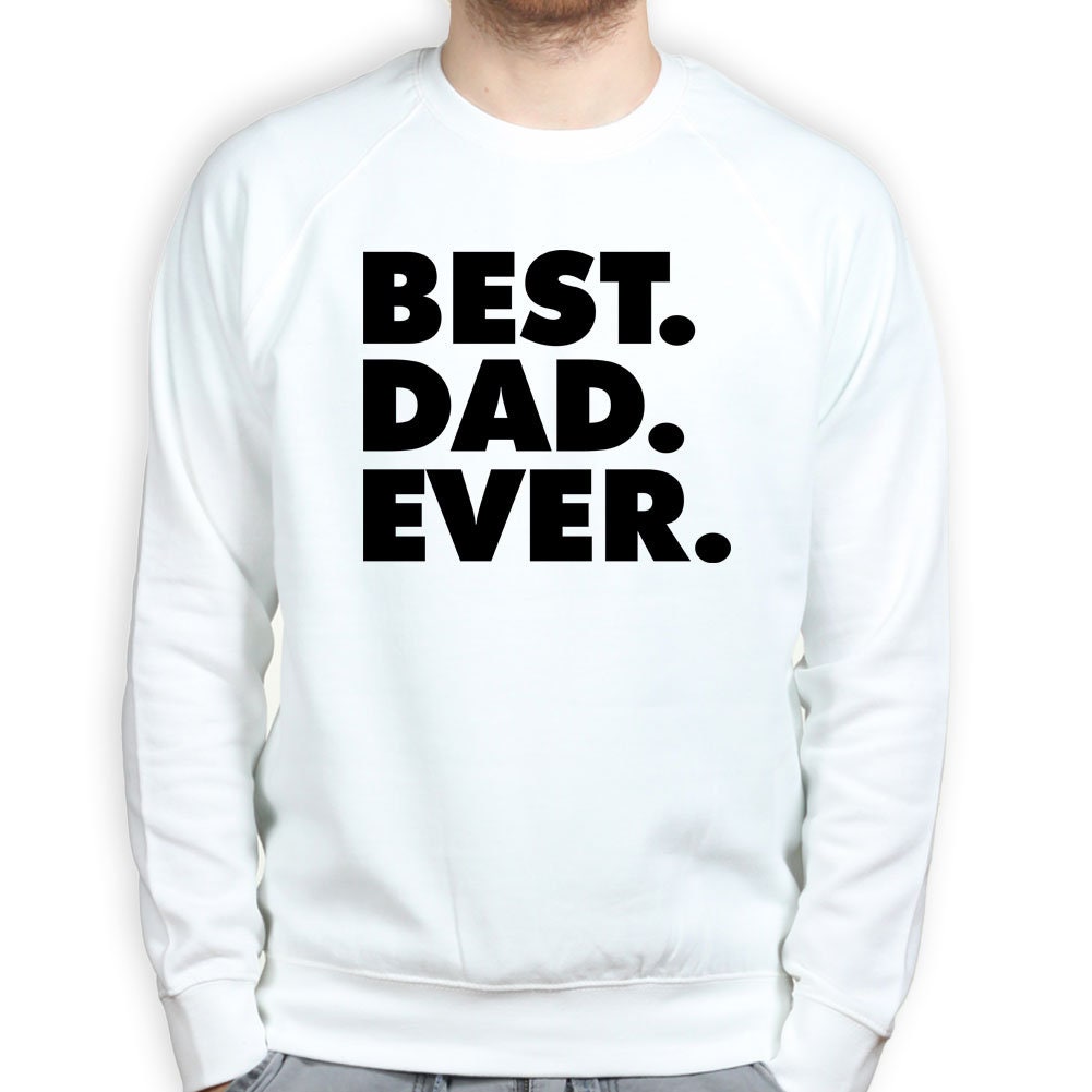 Best Dad Ever Father's Day Gift For Daddy Sweatshirt - V38