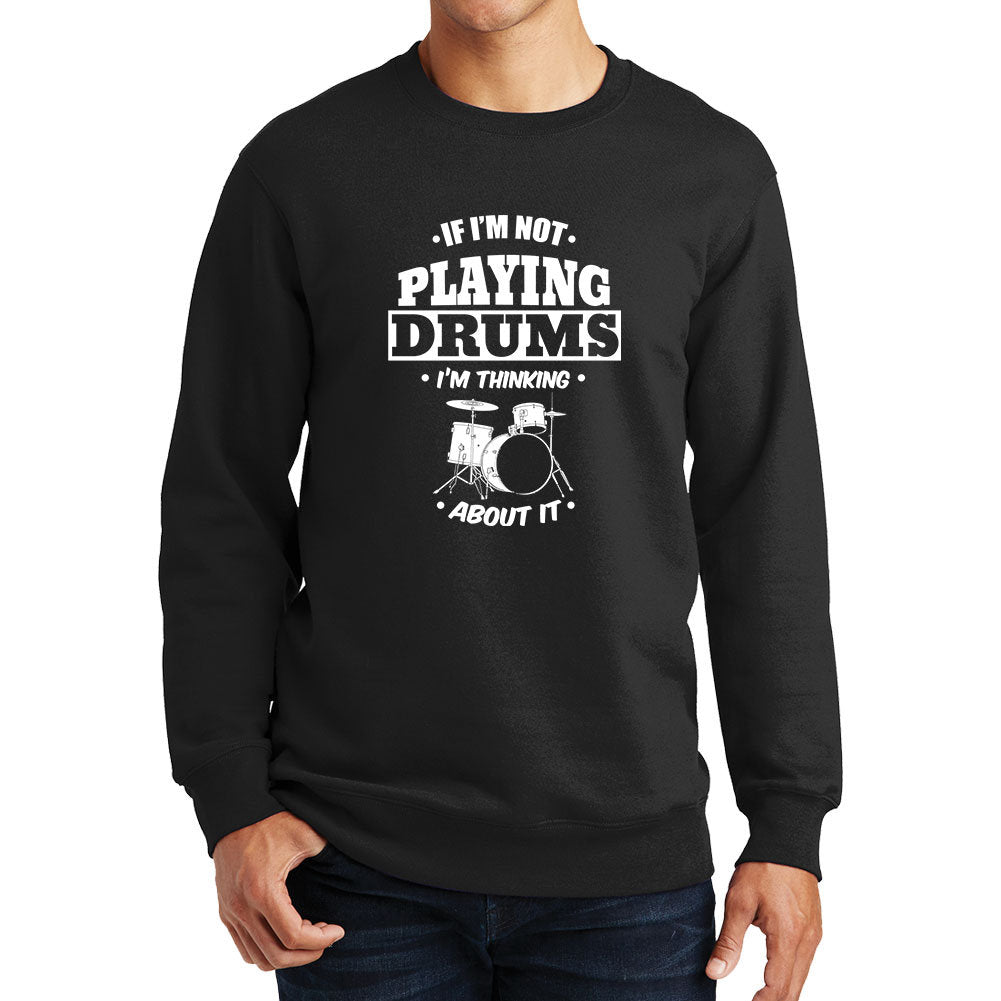 Playing Drums Thinking About Drums Drummer Sweatshirt