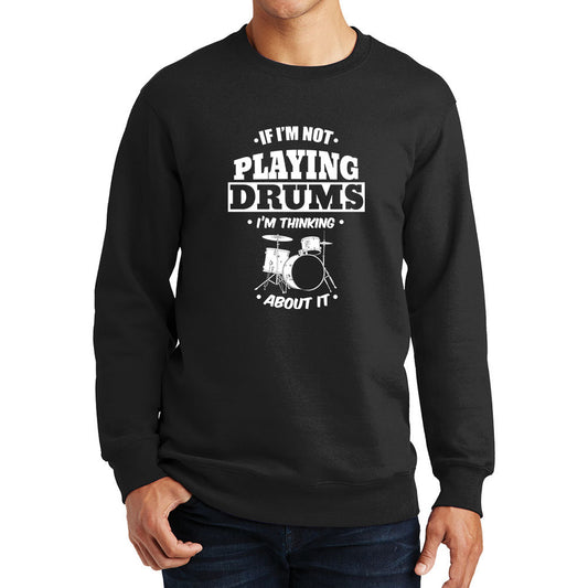 Playing Drums Thinking About Drums Drummer Sweatshirt