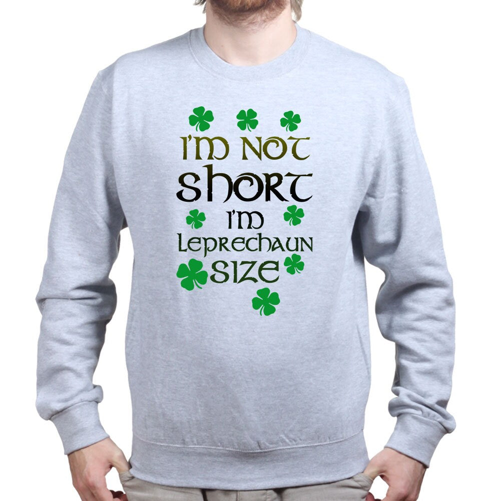 I'm Not Short Irish Leprechaun St Patricks Day Irish Ireland Sweatshirt
